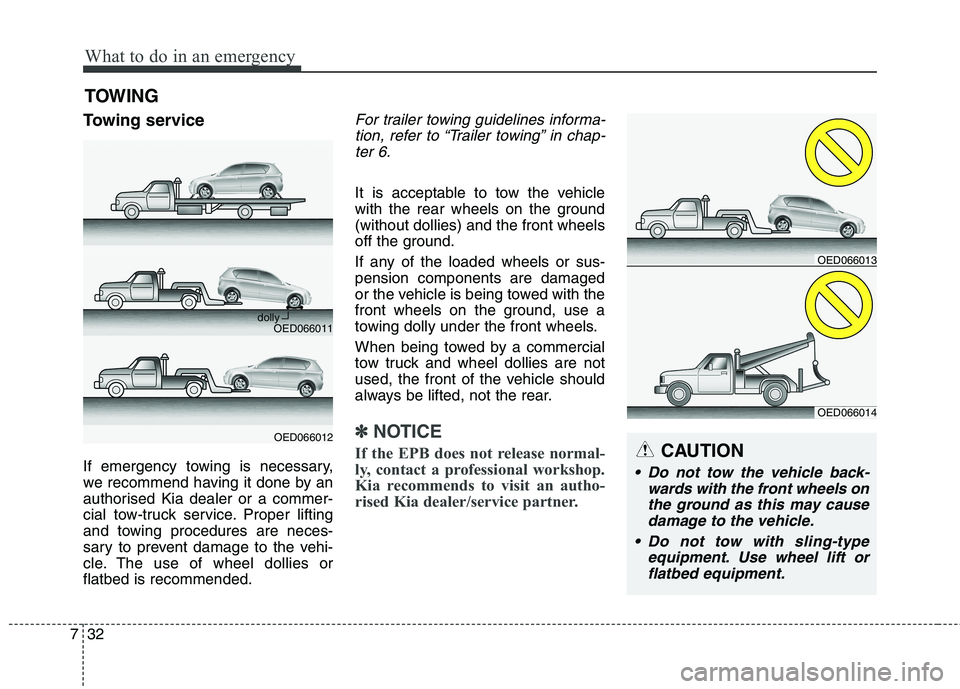 KIA CARENS RHD 2018 Owners Manual What to do in an emergency
32
7
TOWING
Towing service
If emergency towing is necessary,
we recommend having it done by an
authorised Kia dealer or a commer-
cial tow-truck service. Proper lifting
an KIA CARENS RHD 2018 Owners Manual What to do in an emergency
32
7
TOWING
Towing service
If emergency towing is necessary,
we recommend having it done by an
authorised Kia dealer or a commer-
cial tow-truck service. Proper lifting
an