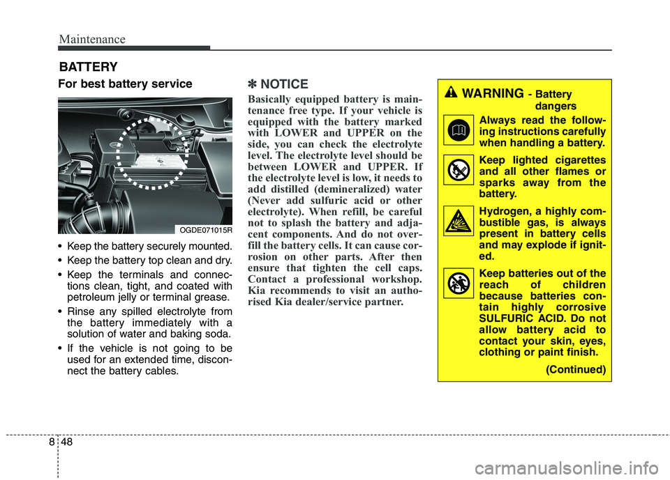 KIA CARENS RHD 2018 Owners Manual Maintenance
48
8
BATTERY
For best battery service
Keep the battery securely mounted.
Keep the battery top clean and dry.
Keep the terminals and connec- tions clean, tight, and coated with
petrol KIA CARENS RHD 2018 Owners Manual Maintenance
48
8
BATTERY
For best battery service
Keep the battery securely mounted.
Keep the battery top clean and dry.
Keep the terminals and connec- tions clean, tight, and coated with
petrol
