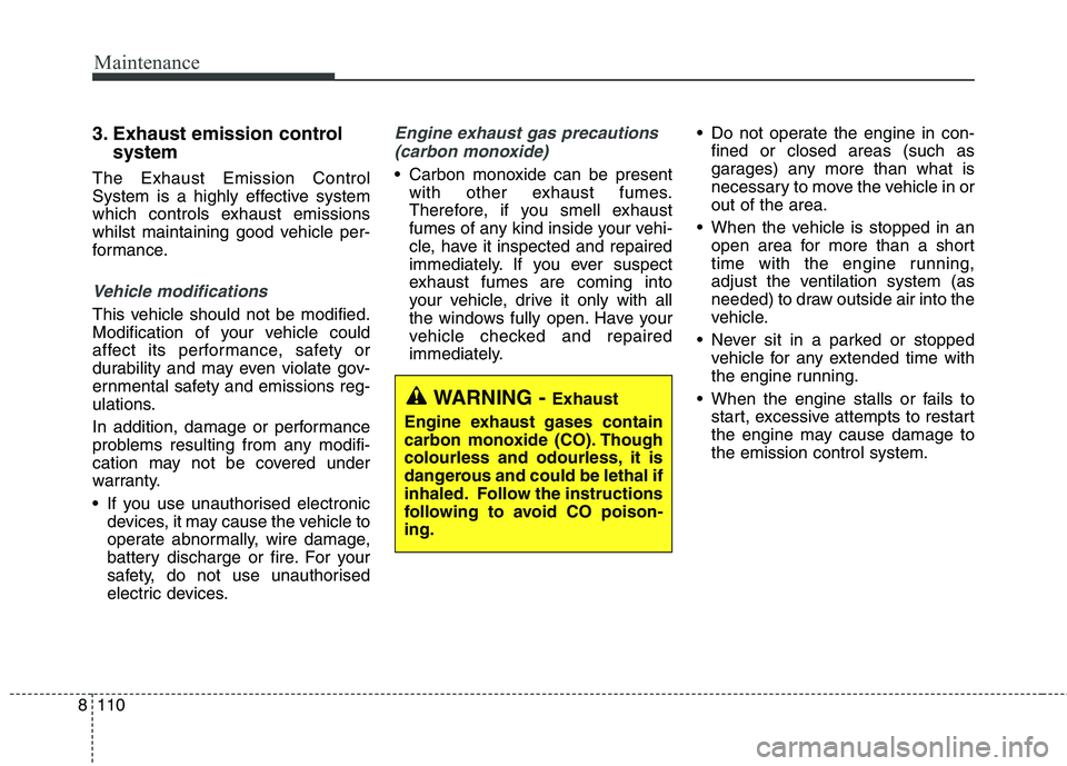 KIA CARENS RHD 2018 Owners Manual Maintenance
110
8
3. Exhaust emission control
system
The Exhaust Emission Control
System is a highly effective system
which controls exhaust emissions
whilst maintaining good vehicle per-
formance.
KIA CARENS RHD 2018 Owners Manual Maintenance
110
8
3. Exhaust emission control
system
The Exhaust Emission Control
System is a highly effective system
which controls exhaust emissions
whilst maintaining good vehicle per-
formance.