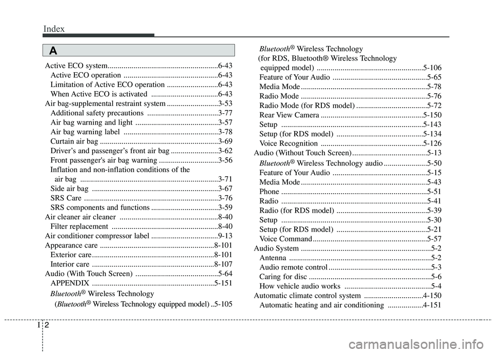 KIA CARENS RHD 2018 Owners Manual Index
2
I
Active ECO system........................................................6-43
Active ECO operation ................................................6-43
Limitation of Active ECO operation .. KIA CARENS RHD 2018 Owners Manual Index
2
I
Active ECO system........................................................6-43
Active ECO operation ................................................6-43
Limitation of Active ECO operation ..