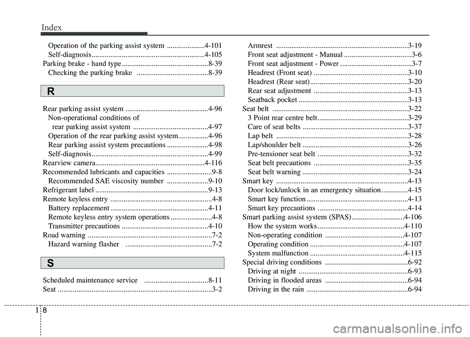 KIA CARENS RHD 2018 Owners Manual Index
8
I
Operation of the parking assist system ....................4-101
Self-diagnosis............................................................4-105
Parking brake - hand type .................. KIA CARENS RHD 2018 Owners Manual Index
8
I
Operation of the parking assist system ....................4-101
Self-diagnosis............................................................4-105
Parking brake - hand type ..................
