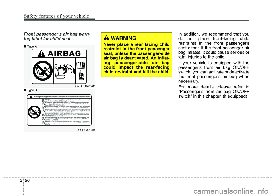 KIA CARENS RHD 2018 Manual PDF Safety features of your vehicle
56
3
Front passengers air bag warn-
ing label for child seatIn addition, we recommend that you
do not place front-facing child
restraints in the front passenger’s
s KIA CARENS RHD 2018 Manual PDF Safety features of your vehicle
56
3
Front passengers air bag warn-
ing label for child seatIn addition, we recommend that you
do not place front-facing child
restraints in the front passenger’s
s