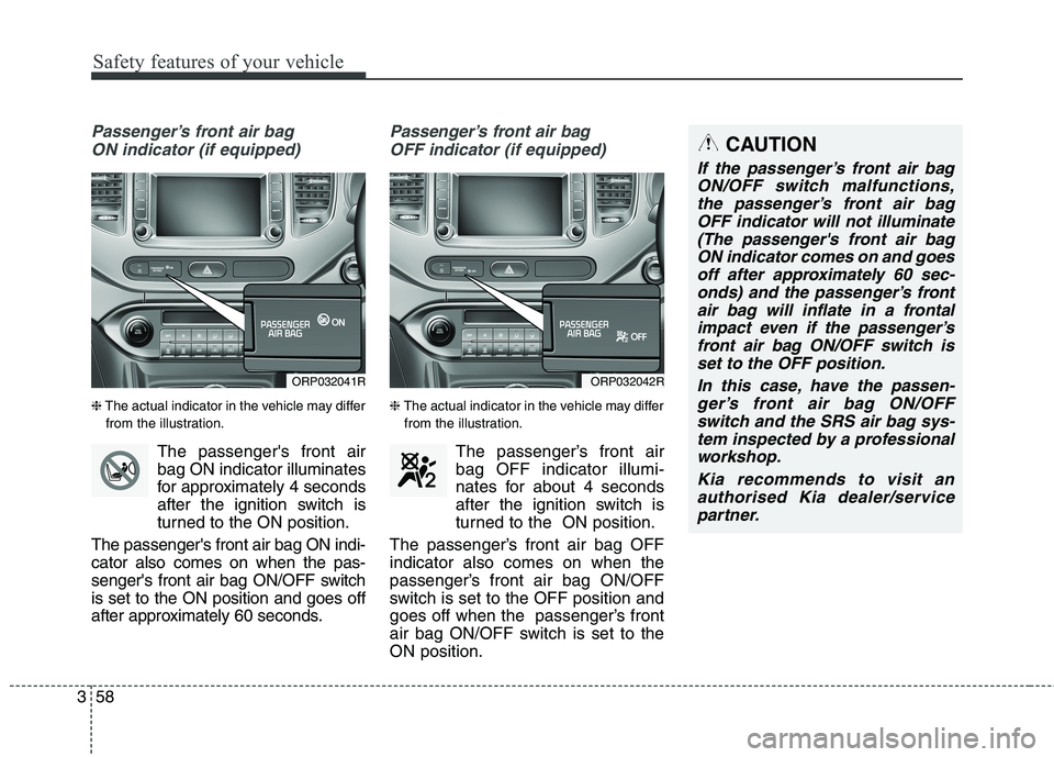 KIA CARENS RHD 2018 Manual PDF Safety features of your vehicle
58
3
Passenger’s front air bag
ON indicator (if equipped)
❈ The actual indicator in the vehicle may differ
from the illustration.
The passengers front airbag ON i KIA CARENS RHD 2018 Manual PDF Safety features of your vehicle
58
3
Passenger’s front air bag
ON indicator (if equipped)
❈ The actual indicator in the vehicle may differ
from the illustration.
The passengers front airbag ON i