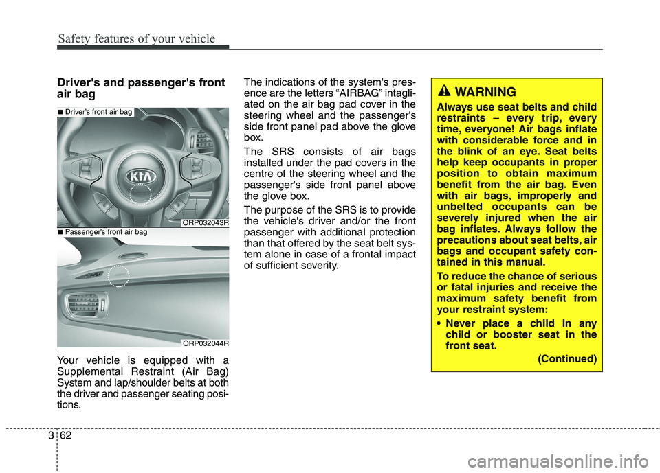 KIA CARENS RHD 2018 Manual PDF Safety features of your vehicle
62
3
Drivers and passengers front
air bag
Your vehicle is equipped with a
Supplemental Restraint (Air Bag)System and lap/shoulder belts at both
the driver and pass KIA CARENS RHD 2018 Manual PDF Safety features of your vehicle
62
3
Drivers and passengers front
air bag
Your vehicle is equipped with a
Supplemental Restraint (Air Bag)System and lap/shoulder belts at both
the driver and pass