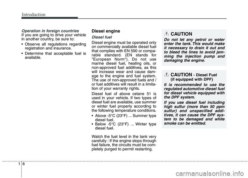 KIA CARENS RHD 2018 Owners Manual Introduction
6
1
Operation in foreign countries
If you are going to drive your vehicle
in another country, be sure to:
Observe all regulations regarding
registration and insurance.
Determine that KIA CARENS RHD 2018 Owners Manual Introduction
6
1
Operation in foreign countries
If you are going to drive your vehicle
in another country, be sure to:
Observe all regulations regarding
registration and insurance.
Determine that