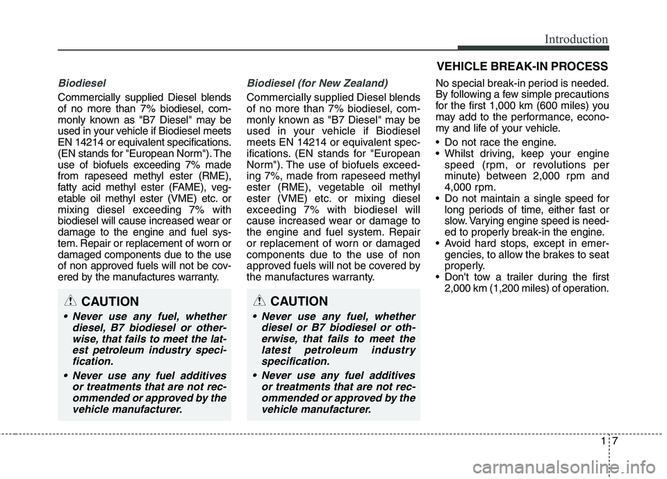 KIA CARENS RHD 2018 Owners Manual 17
Introduction
Biodiesel
Commercially supplied Diesel blends of no more than 7% biodiesel, com-
monly known as "B7 Diesel" may be
used in your vehicle if Biodiesel meets
EN 14214 or equivalent speci KIA CARENS RHD 2018 Owners Manual 17
Introduction
Biodiesel
Commercially supplied Diesel blends of no more than 7% biodiesel, com-
monly known as "B7 Diesel" may be
used in your vehicle if Biodiesel meets
EN 14214 or equivalent speci