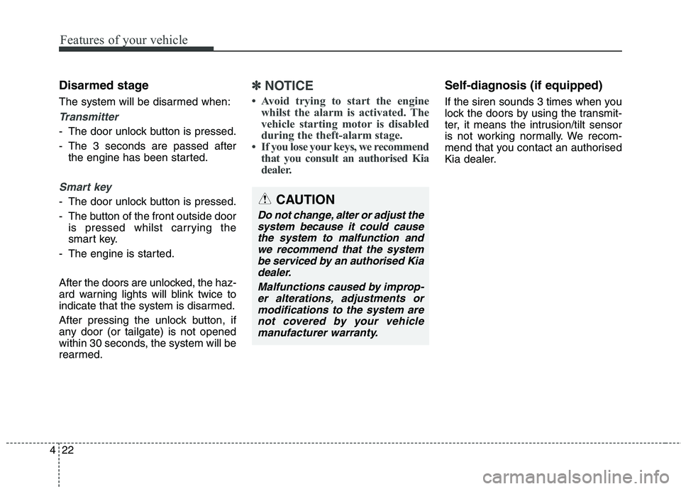 KIA CARENS RHD 2017 Owners Manual Features of your vehicle
22
4
Disarmed stage
The system will be disarmed when:
Transmitter
- The door unlock button is pressed.
- The 3 seconds are passed after
the engine has been started.
Smart ke KIA CARENS RHD 2017 Owners Manual Features of your vehicle
22
4
Disarmed stage
The system will be disarmed when:
Transmitter
- The door unlock button is pressed.
- The 3 seconds are passed after
the engine has been started.
Smart ke