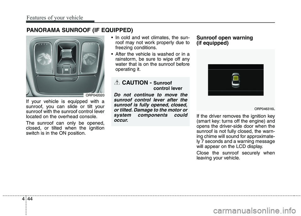 KIA CARENS RHD 2017 Owners Manual Features of your vehicle
44
4
If your vehicle is equipped with a
sunroof, you can slide or tilt your
sunroof with the sunroof control lever
located on the overhead console. The sunroof can only be op KIA CARENS RHD 2017 Owners Manual Features of your vehicle
44
4
If your vehicle is equipped with a
sunroof, you can slide or tilt your
sunroof with the sunroof control lever
located on the overhead console. The sunroof can only be op
