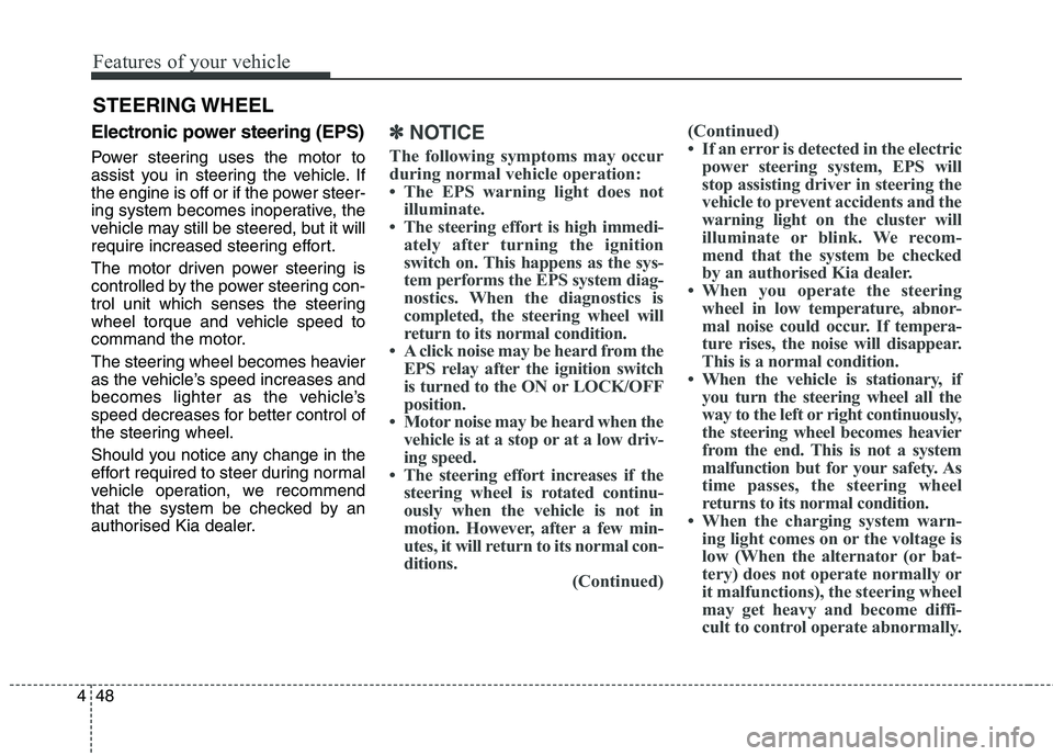 KIA CARENS RHD 2017 Owners Manual Features of your vehicle
48
4
STEERING WHEEL
Electronic power steering (EPS)
Power steering uses the motor to
assist you in steering the vehicle. If
the engine is off or if the power steer-
ing syst KIA CARENS RHD 2017 Owners Manual Features of your vehicle
48
4
STEERING WHEEL
Electronic power steering (EPS)
Power steering uses the motor to
assist you in steering the vehicle. If
the engine is off or if the power steer-
ing syst