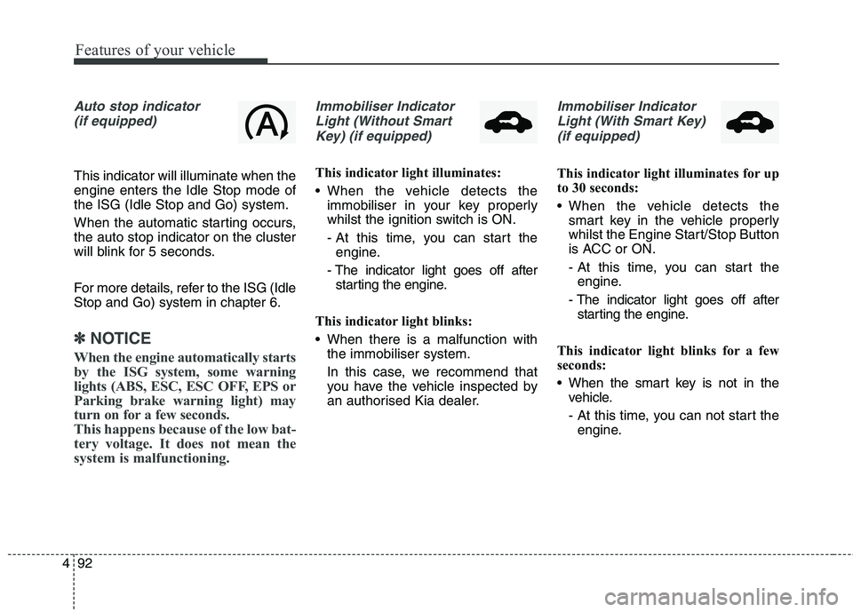 KIA CARENS RHD 2017 Owners Manual Features of your vehicle
92
4
Auto stop indicator
(if equipped)
This indicator will illuminate when the engine enters the Idle Stop mode ofthe ISG (Idle Stop and Go) system.
When the automatic starti KIA CARENS RHD 2017 Owners Manual Features of your vehicle
92
4
Auto stop indicator
(if equipped)
This indicator will illuminate when the engine enters the Idle Stop mode ofthe ISG (Idle Stop and Go) system.
When the automatic starti