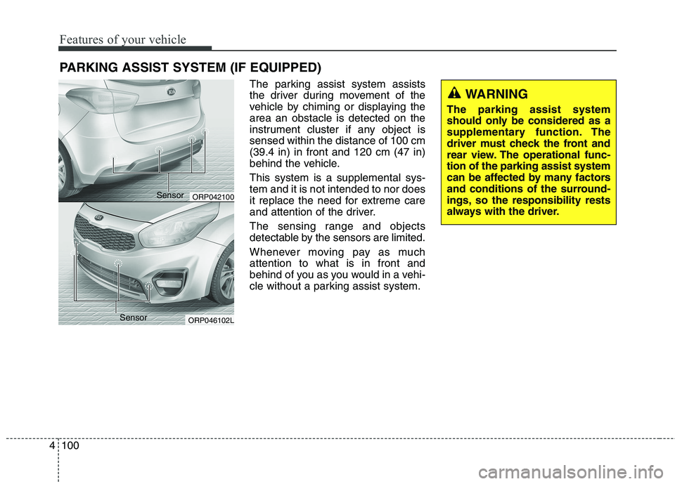 KIA CARENS RHD 2017  Owners Manual Features of your vehicle
100
4
The parking assist system assists 
the driver during movement of the
vehicle by chiming or displaying thearea an obstacle is detected on the
instrument cluster if any ob