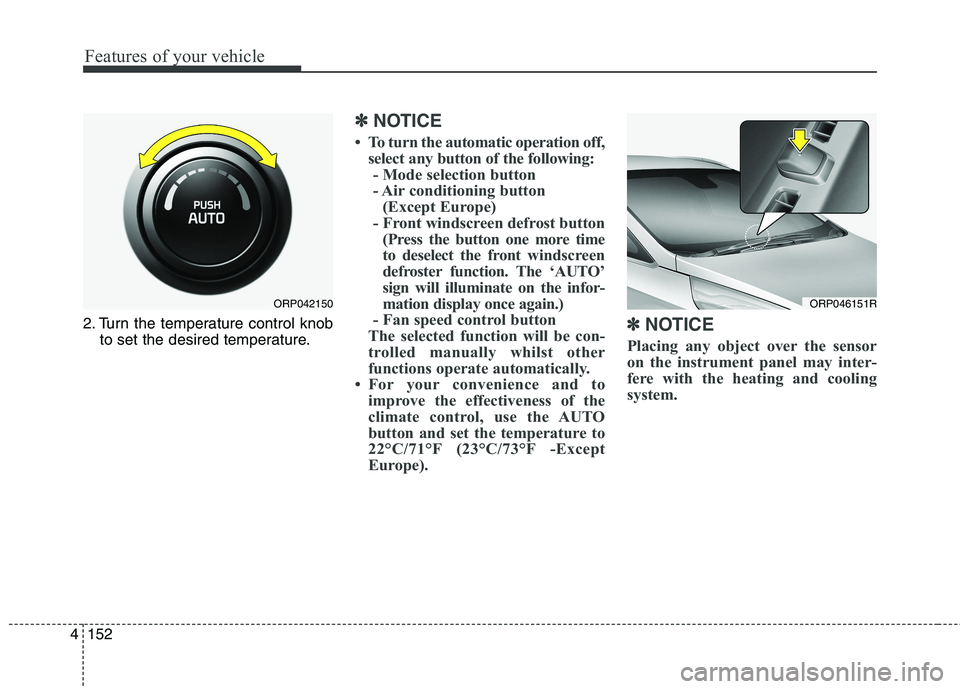 KIA CARENS RHD 2017  Owners Manual Features of your vehicle
152
4
2. Turn the temperature control knob
to set the desired temperature.
✽✽ NOTICE
 To turn the automatic operation off, select any button of the following:- Mode selec