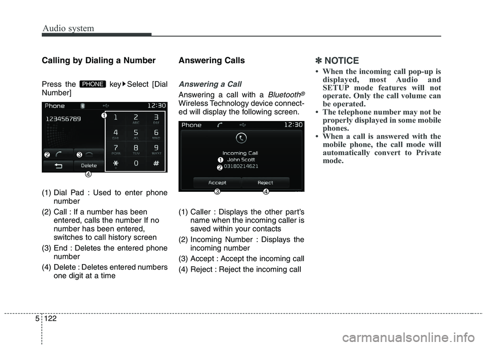 KIA CARENS RHD 2017  Owners Manual Audio system
122
5
Calling by Dialing a Number 
Press the  key Select [Dial Number] 
(1) Dial Pad : Used to enter phone
number
(2) Call : If a number has been entered, calls the number If no 
number h