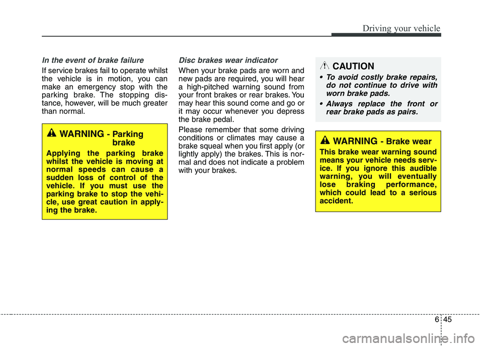 KIA CARENS RHD 2017 Owners Manual 645
Driving your vehicle
In the event of brake failure
If service brakes fail to operate whilst
the vehicle is in motion, you can
make an emergency stop with the
parking brake. The stopping dis-
tan KIA CARENS RHD 2017 Owners Manual 645
Driving your vehicle
In the event of brake failure
If service brakes fail to operate whilst
the vehicle is in motion, you can
make an emergency stop with the
parking brake. The stopping dis-
tan