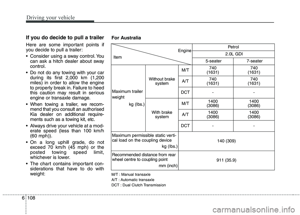 KIA CARENS RHD 2017 Owners Manual Driving your vehicle
108
6
If you do decide to pull a trailer
Here are some important points if
you decide to pull a trailer:
Consider using a sway control. You
can ask a hitch dealer about sway c KIA CARENS RHD 2017 Owners Manual Driving your vehicle
108
6
If you do decide to pull a trailer
Here are some important points if
you decide to pull a trailer:
Consider using a sway control. You
can ask a hitch dealer about sway c