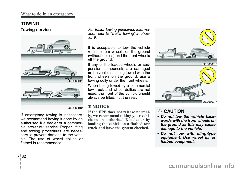 KIA CARENS RHD 2017 Owners Manual What to do in an emergency
32
7
TOWING
Towing service
If emergency towing is necessary,
we recommend having it done by an
authorised Kia dealer or a commer-
cial tow-truck service. Proper lifting
an KIA CARENS RHD 2017 Owners Manual What to do in an emergency
32
7
TOWING
Towing service
If emergency towing is necessary,
we recommend having it done by an
authorised Kia dealer or a commer-
cial tow-truck service. Proper lifting
an