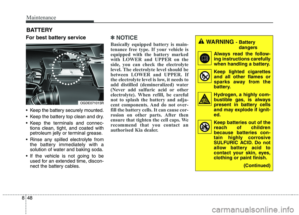 KIA CARENS RHD 2017 Owners Manual Maintenance
48
8
BATTERY
For best battery service
Keep the battery securely mounted.
Keep the battery top clean and dry.
Keep the terminals and connec- tions clean, tight, and coated with
petrol KIA CARENS RHD 2017 Owners Manual Maintenance
48
8
BATTERY
For best battery service
Keep the battery securely mounted.
Keep the battery top clean and dry.
Keep the terminals and connec- tions clean, tight, and coated with
petrol