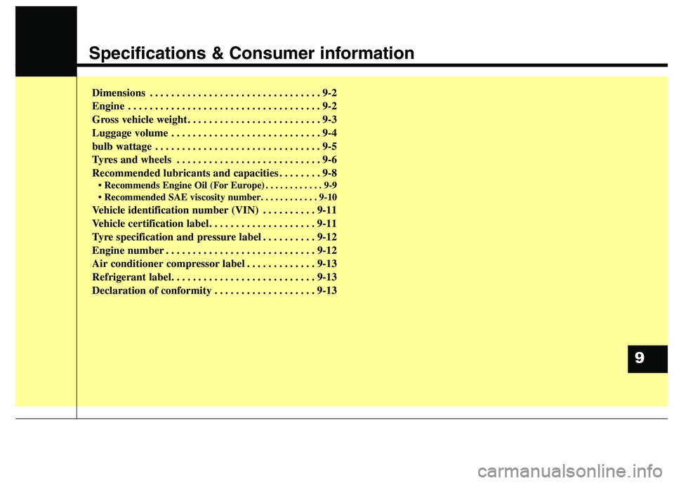 KIA CARENS RHD 2017 Owners Manual Specifications & Consumer information
Dimensions . . . . . . . . . . . . . . . . . . . . . . . . . . . . . . . . 9-2
Engine . . . . . . . . . . . . . . . . . . . . . . . . . . . . . . . . . . . . 9-2 KIA CARENS RHD 2017 Owners Manual Specifications & Consumer information
Dimensions . . . . . . . . . . . . . . . . . . . . . . . . . . . . . . . . 9-2
Engine . . . . . . . . . . . . . . . . . . . . . . . . . . . . . . . . . . . . 9-2