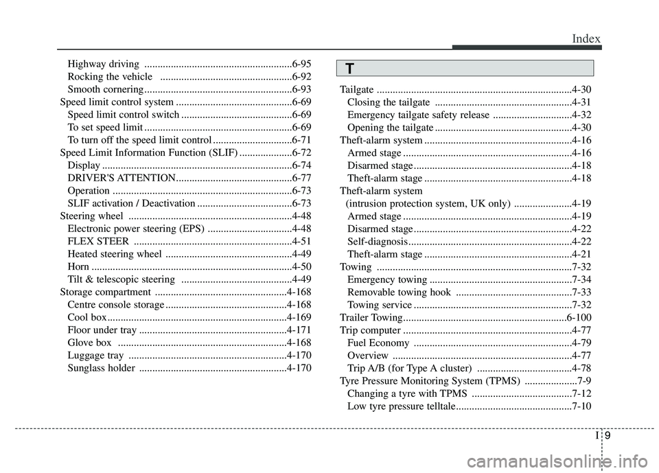 KIA CARENS RHD 2017 Owners Manual I9
Index
Highway driving ........................................................6-95
Rocking the vehicle ..................................................6-92
Smooth cornering ................... KIA CARENS RHD 2017 Owners Manual I9
Index
Highway driving ........................................................6-95
Rocking the vehicle ..................................................6-92
Smooth cornering ...................