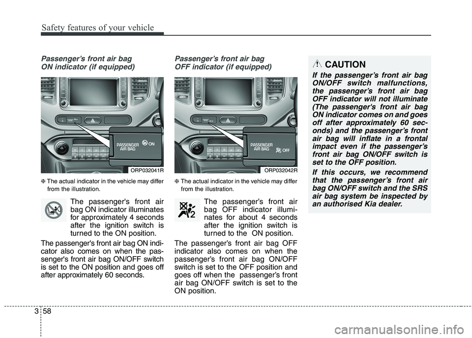 KIA CARENS RHD 2017 Manual PDF Safety features of your vehicle
58
3
Passenger’s front air bag
ON indicator (if equipped)
❈ The actual indicator in the vehicle may differ
from the illustration.
The passengers front airbag ON i KIA CARENS RHD 2017 Manual PDF Safety features of your vehicle
58
3
Passenger’s front air bag
ON indicator (if equipped)
❈ The actual indicator in the vehicle may differ
from the illustration.
The passengers front airbag ON i