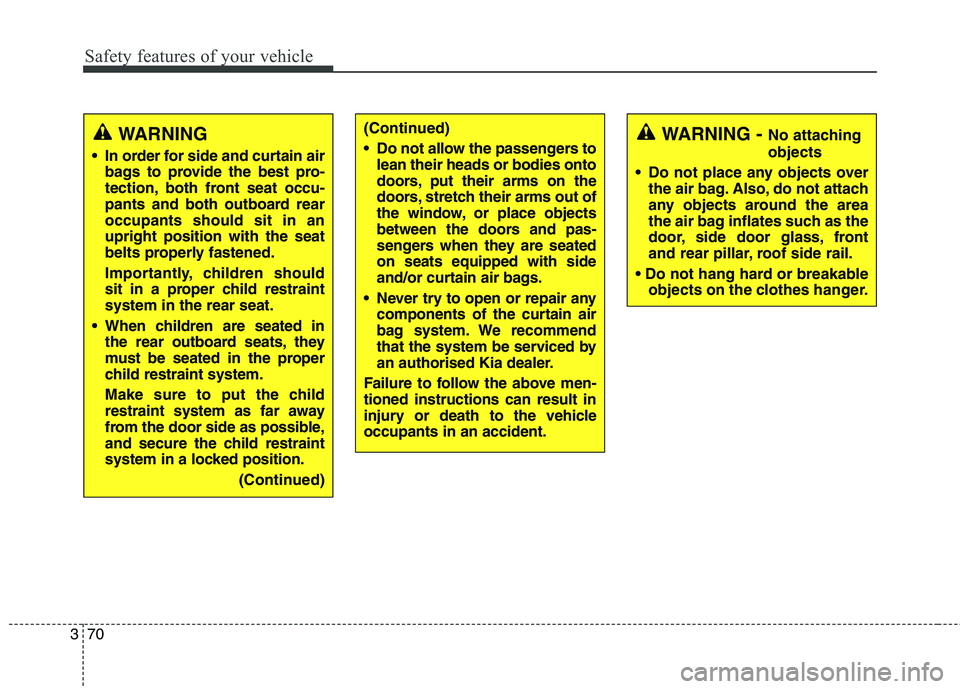 KIA CARENS RHD 2017 Manual Online Safety features of your vehicle
70
3
(Continued)
Do not allow the passengers to
lean their heads or bodies onto
doors, put their arms on the
doors, stretch their arms out of
the window, or place ob KIA CARENS RHD 2017 Manual Online Safety features of your vehicle
70
3
(Continued)
Do not allow the passengers to
lean their heads or bodies onto
doors, put their arms on the
doors, stretch their arms out of
the window, or place ob