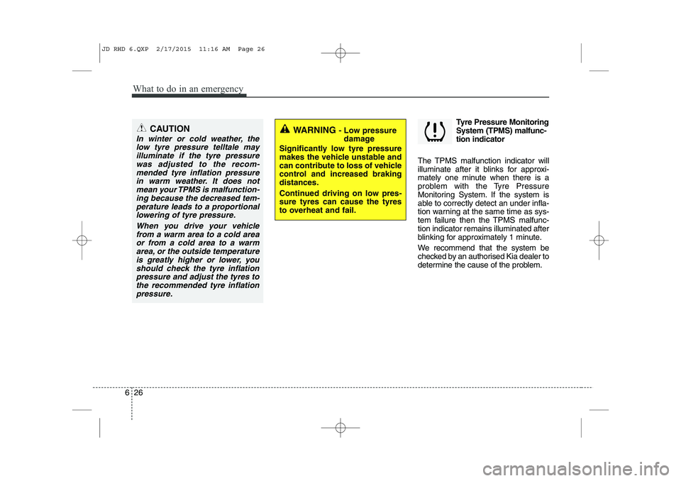 KIA CEED 2015 Owners Manual What to do in an emergency
26
6
Tyre Pressure Monitoring System (TPMS) malfunc-tion indicator
The TPMS malfunction indicator will
illuminate after it blinks for approxi-
mately one minute when there i KIA CEED 2015 Owners Manual What to do in an emergency
26
6
Tyre Pressure Monitoring System (TPMS) malfunc-tion indicator
The TPMS malfunction indicator will
illuminate after it blinks for approxi-
mately one minute when there i