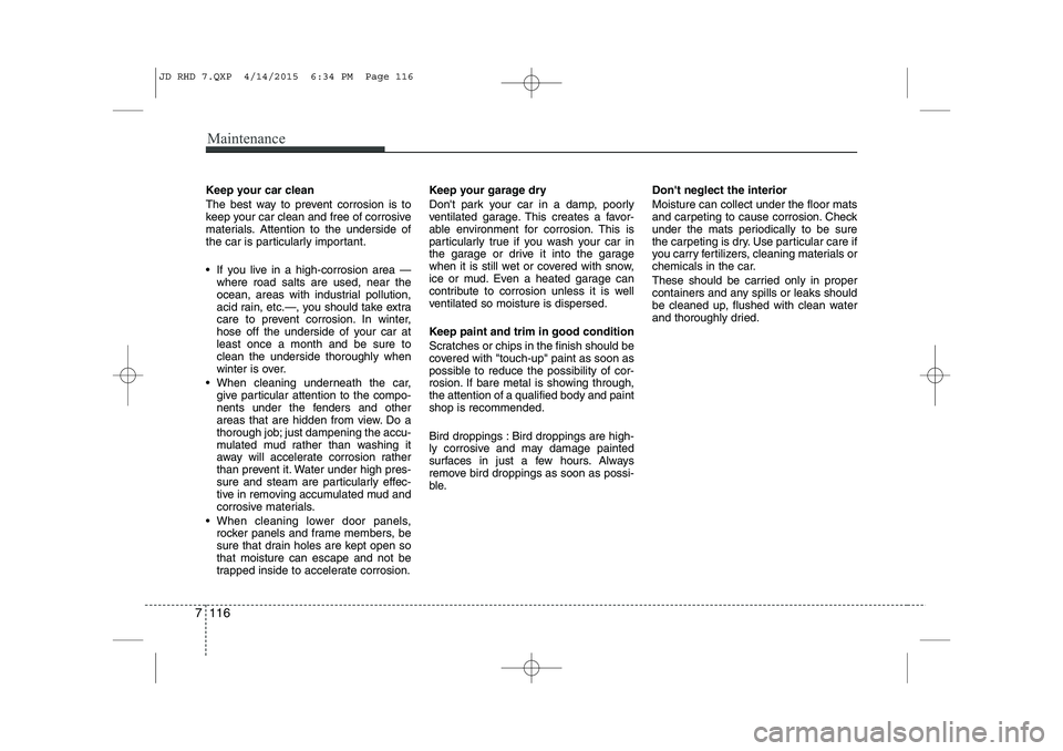 KIA CEED 2015 Owners Manual Maintenance
116
7
Keep your car clean
The best way to prevent corrosion is to
keep your car clean and free of corrosive
materials. Attention to the underside of
the car is particularly important.
KIA CEED 2015 Owners Manual Maintenance
116
7
Keep your car clean
The best way to prevent corrosion is to
keep your car clean and free of corrosive
materials. Attention to the underside of
the car is particularly important.
