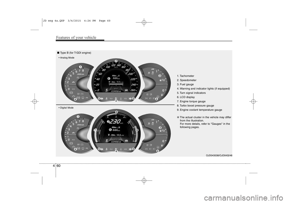 KIA CEED 2015 Owners Manual Features of your vehicle
60
4
1. Tachometer
2. Speedometer
3. Fuel gauge
4. Warning and indicator lights (if equipped)
5. Turn signal indicators
6. LCD display
7. Engine torque gauge
8. Turbo b KIA CEED 2015 Owners Manual Features of your vehicle
60
4
1. Tachometer
2. Speedometer
3. Fuel gauge
4. Warning and indicator lights (if equipped)
5. Turn signal indicators
6. LCD display
7. Engine torque gauge
8. Turbo b
