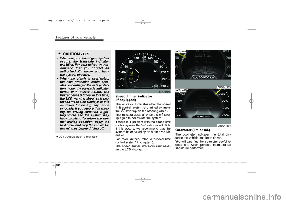 KIA CEED 2015 Owners Manual Features of your vehicle
66
4
Speed limiter indicator (if equipped) The indicator illuminates when the speed
limit control system is enabled by move
the lever up on the steering wheel.
The indicat KIA CEED 2015 Owners Manual Features of your vehicle
66
4
Speed limiter indicator (if equipped) The indicator illuminates when the speed
limit control system is enabled by move
the lever up on the steering wheel.
The indicat