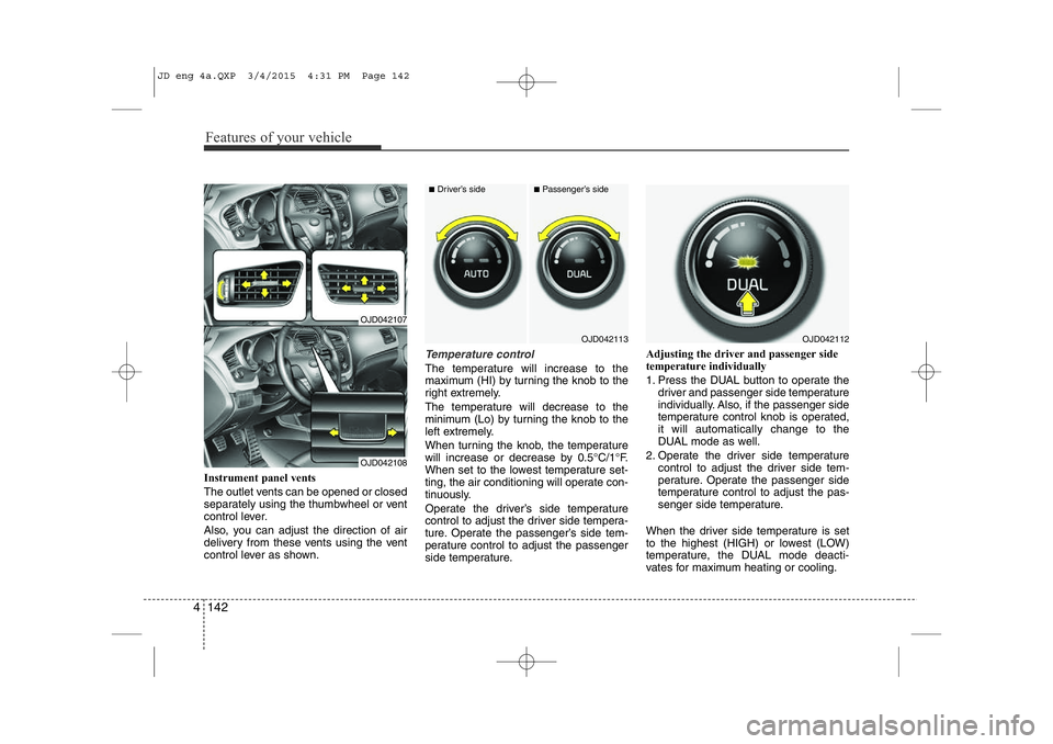 KIA CEED 2015 Owners Manual Features of your vehicle
142
4
Instrument panel vents
The outlet vents can be opened or closed
separately using the thumbwheel or vent
control lever.
Also, you can adjust the direction of air
deli KIA CEED 2015 Owners Manual Features of your vehicle
142
4
Instrument panel vents
The outlet vents can be opened or closed
separately using the thumbwheel or vent
control lever.
Also, you can adjust the direction of air
deli