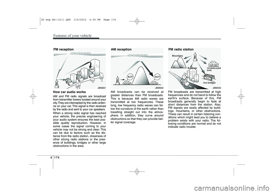 KIA CEED 2015 Owners Manual Features of your vehicle
174
4
How car audio works
AM and FM radio signals are broadcast
from transmitter towers located around your
city. They are intercepted by the radio anten-
na on your car. Th KIA CEED 2015 Owners Manual Features of your vehicle
174
4
How car audio works
AM and FM radio signals are broadcast
from transmitter towers located around your
city. They are intercepted by the radio anten-
na on your car. Th