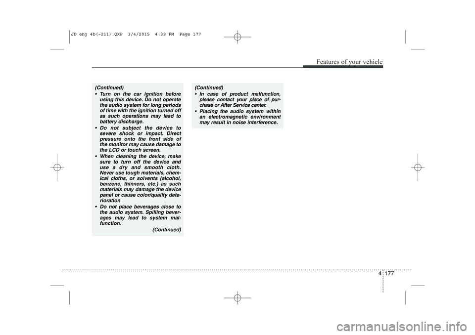 KIA CEED 2015 Owners Manual 4 177
Features of your vehicle
(Continued) Turn on the car ignition before using this device. Do not operatethe audio system for long periods of time with the ignition turned off
as such operations m KIA CEED 2015 Owners Manual 4 177
Features of your vehicle
(Continued) Turn on the car ignition before using this device. Do not operatethe audio system for long periods of time with the ignition turned off
as such operations m