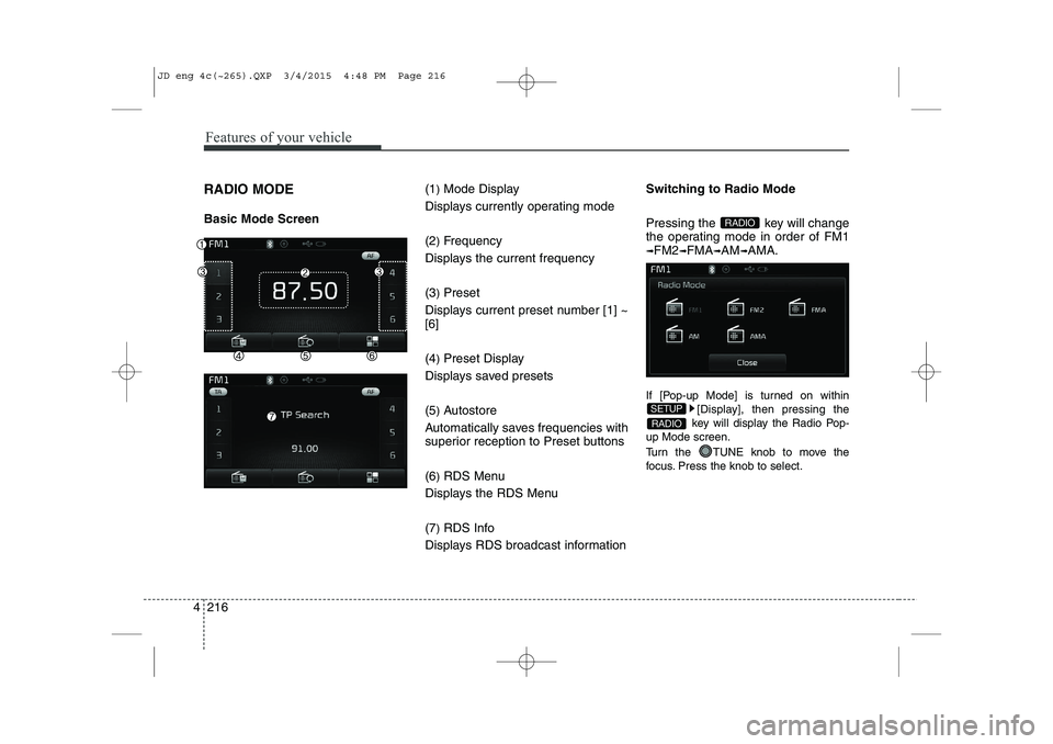 KIA CEED 2015 Owners Manual Features of your vehicle
216
4
RADIO MODE Basic Mode Screen (1
)Mode Display
Displays currently operating mode (2 )Frequency
Displays the current frequency(3 )Preset
Displays current preset number [1 KIA CEED 2015 Owners Manual Features of your vehicle
216
4
RADIO MODE Basic Mode Screen (1
)Mode Display
Displays currently operating mode (2 )Frequency
Displays the current frequency(3 )Preset
Displays current preset number [1