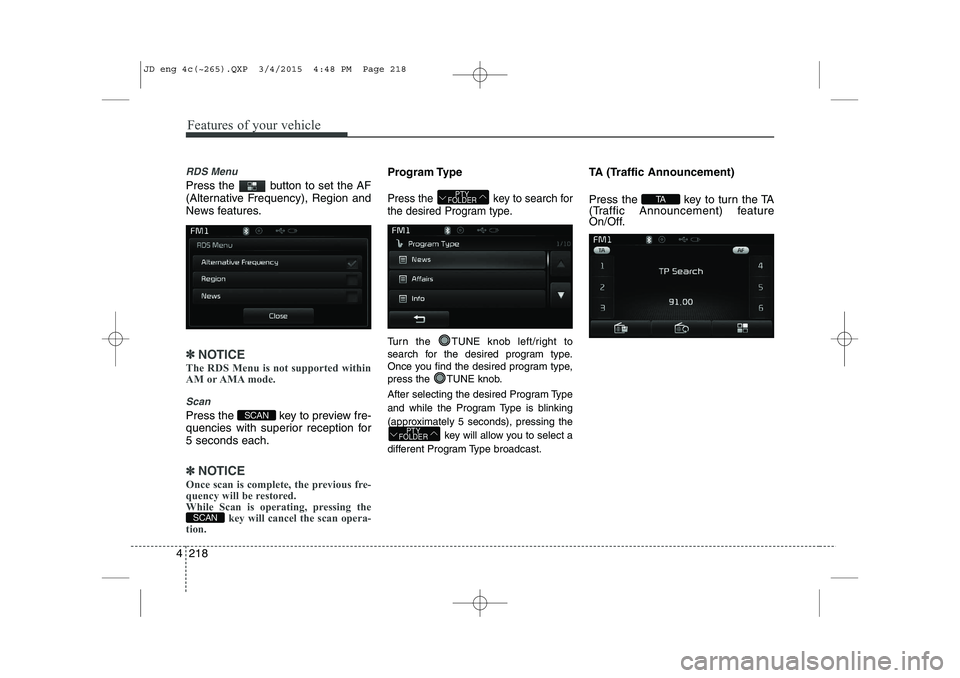 KIA CEED 2015 Owners Manual Features of your vehicle
218
4
RDS Menu
Press the button to set the AF
(Alternative Frequency), Region and
News features.
✽✽
NOTICE
The RDS Menu is not supported within
AM or AMA mode.
Scan
Pr KIA CEED 2015 Owners Manual Features of your vehicle
218
4
RDS Menu
Press the button to set the AF
(Alternative Frequency), Region and
News features.
✽✽
NOTICE
The RDS Menu is not supported within
AM or AMA mode.
Scan
Pr