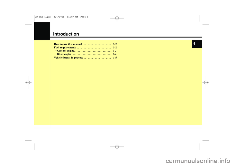 KIA CEED 2015  Owners Manual Introduction
How to use this manual . . . . . . . . . . . . . . . . . . . . . . 1-2 
Fuel requirements . . . . . . . . . . . . . . . . . . . . . . . . . . 1-2 Gasoline engine . . . . . . . . . . . . 