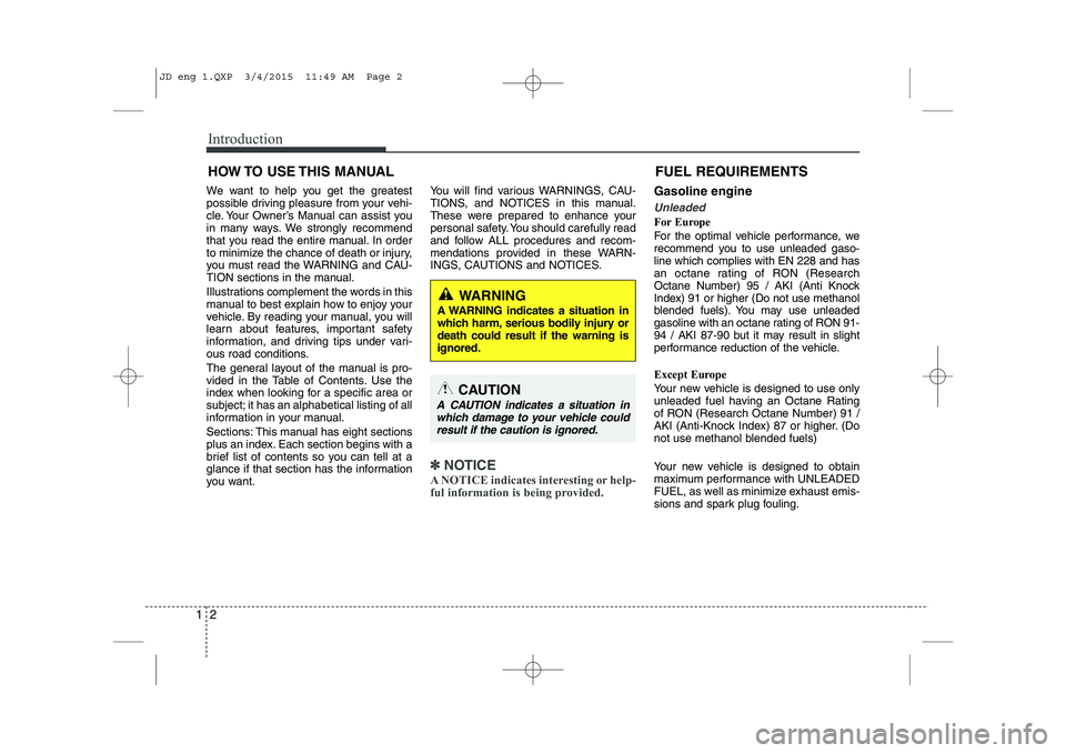 KIA CEED 2015 Owners Manual Introduction
2
1
We want to help you get the greatest
possible driving pleasure from your vehi-
cle. Your Owner’s Manual can assist you
in many ways. We strongly recommend
that you read the entire KIA CEED 2015 Owners Manual Introduction
2
1
We want to help you get the greatest
possible driving pleasure from your vehi-
cle. Your Owner’s Manual can assist you
in many ways. We strongly recommend
that you read the entire