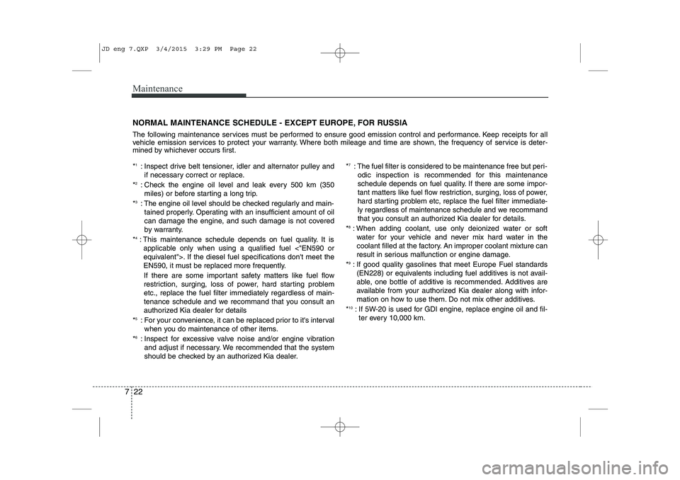 KIA CEED 2015 Repair Manual Maintenance
22
7
NORMAL MAINTENANCE SCHEDULE - EXCEPT EUROPE, FOR RUSSIA
The following maintenance services must be performed to ensure good emission control and performance. Keep receipts for all
v KIA CEED 2015 Repair Manual Maintenance
22
7
NORMAL MAINTENANCE SCHEDULE - EXCEPT EUROPE, FOR RUSSIA
The following maintenance services must be performed to ensure good emission control and performance. Keep receipts for all
v