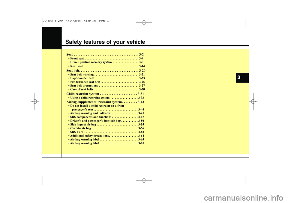 KIA CEED 2015 Owners Manual Safety features of your vehicle
Seat . . . . . . . . . . . . . . . . . . . . . . . . . . . . . . . . . . . . . . 3-2 Front seat. . . . . . . . . . . . . . . . . . . . . . . . . . . . . . . . . . . . KIA CEED 2015 Owners Manual Safety features of your vehicle
Seat . . . . . . . . . . . . . . . . . . . . . . . . . . . . . . . . . . . . . . 3-2 Front seat. . . . . . . . . . . . . . . . . . . . . . . . . . . . . . . . . . . .
