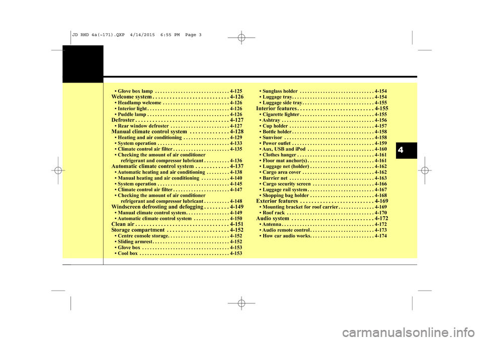 KIA CEED 2015 User Guide • Glove box lamp . . . . . . . . . . . . . . . . . . . . . . . . . . . . . 4-125
Welcome system . . . . . . . . . . . . . . . . . . . . . . . . . . . 4-126 • Headlamp welcome . . . . . . . . . . . KIA CEED 2015 User Guide • Glove box lamp . . . . . . . . . . . . . . . . . . . . . . . . . . . . . 4-125
Welcome system . . . . . . . . . . . . . . . . . . . . . . . . . . . 4-126 • Headlamp welcome . . . . . . . . . . .