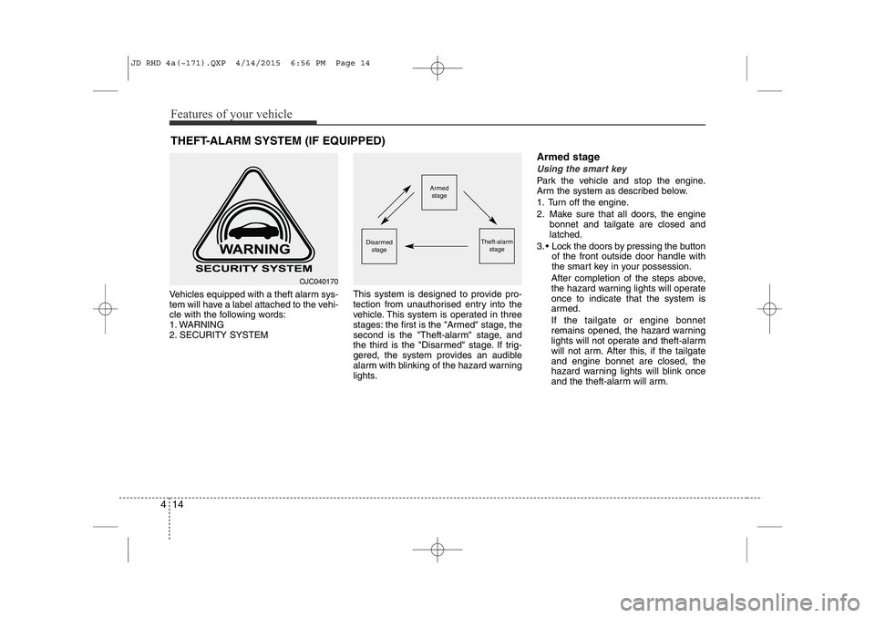 KIA CEED 2015 Owners Manual Features of your vehicle
14
4
Vehicles equipped with a theft alarm sys-
tem will have a label attached to the vehi-
cle with the following words:
1. WARNING
2. SECURITY SYSTEM This system is designed KIA CEED 2015 Owners Manual Features of your vehicle
14
4
Vehicles equipped with a theft alarm sys-
tem will have a label attached to the vehi-
cle with the following words:
1. WARNING
2. SECURITY SYSTEM This system is designed