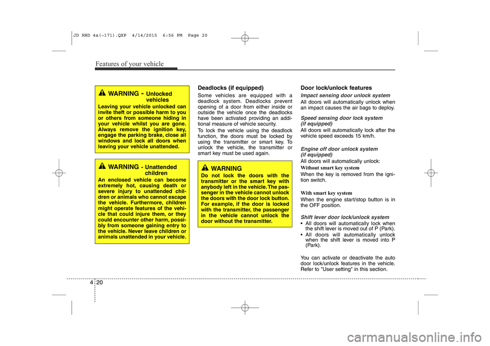 KIA CEED 2015 Repair Manual Features of your vehicle
20
4
Deadlocks (if equipped)
Some vehicles are equipped with a
deadlock system. Deadlocks preventopening of a door from either inside or
outside the vehicle once the deadloc KIA CEED 2015 Repair Manual Features of your vehicle
20
4
Deadlocks (if equipped)
Some vehicles are equipped with a
deadlock system. Deadlocks preventopening of a door from either inside or
outside the vehicle once the deadloc