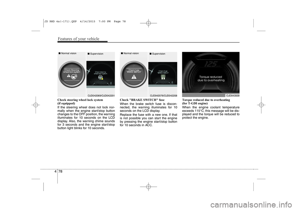KIA CEED 2015 Manual PDF Features of your vehicle
78
4
Check steering wheel lock system
(if equipped)
If the steering wheel does not lock nor-
mally when the engine start/stop button
changes to the OFF position, the warnin KIA CEED 2015 Manual PDF Features of your vehicle
78
4
Check steering wheel lock system
(if equipped)
If the steering wheel does not lock nor-
mally when the engine start/stop button
changes to the OFF position, the warnin