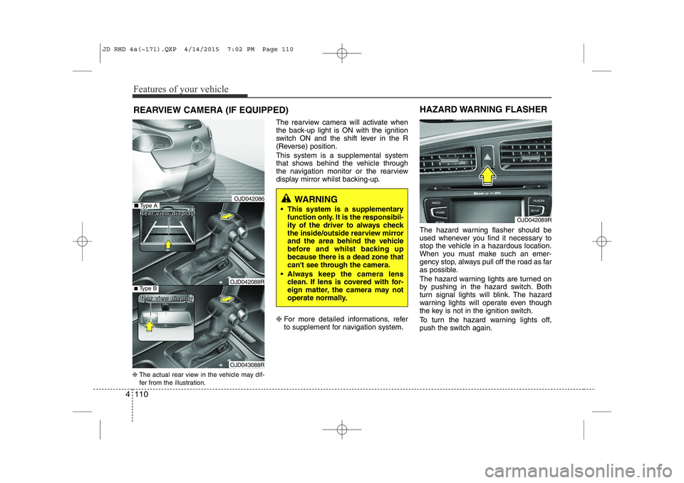 KIA CEED 2015 Owners Manual Features of your vehicle
110
4
REARVIEW CAMERA (IF EQUIPPED)
❈ The actual rear view in the vehicle may dif-
fer from the illustration. The rearview camera will activate when
the back-up light is ON KIA CEED 2015 Owners Manual Features of your vehicle
110
4
REARVIEW CAMERA (IF EQUIPPED)
❈ The actual rear view in the vehicle may dif-
fer from the illustration. The rearview camera will activate when
the back-up light is ON