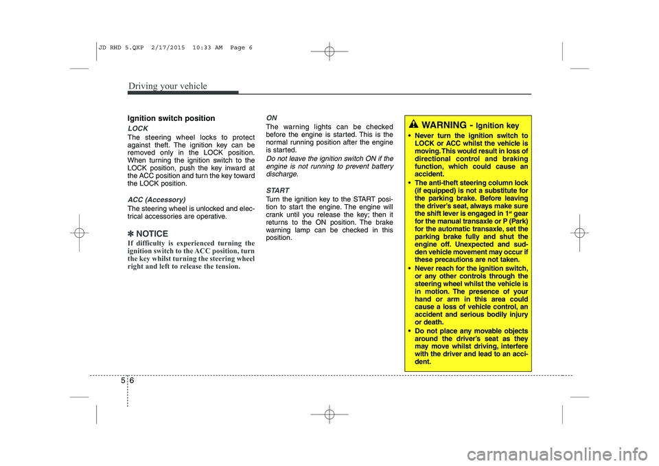 KIA CEED 2015 Repair Manual Driving your vehicle
6
5
Ignition switch position
LOCK
The steering wheel locks to protect
against theft. The ignition key can be
removed only in the LOCK position.
When turning the ignition switch t KIA CEED 2015 Repair Manual Driving your vehicle
6
5
Ignition switch position
LOCK
The steering wheel locks to protect
against theft. The ignition key can be
removed only in the LOCK position.
When turning the ignition switch t