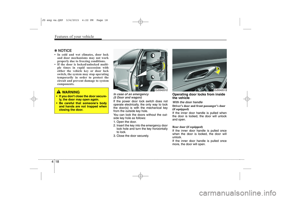 KIA CEED 2015 Owners Manual Features of your vehicle
18
4
✽NOTICE
• In cold and wet climates, door lock and door mechanisms may not work
properly due to freezing conditions.
• If the door is locked/unlocked multi- ple tim KIA CEED 2015 Owners Manual Features of your vehicle
18
4
✽NOTICE
• In cold and wet climates, door lock and door mechanisms may not work
properly due to freezing conditions.
• If the door is locked/unlocked multi- ple tim