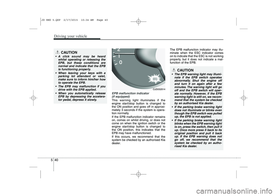 KIA CEED 2015 Owners Manual Driving your vehicle
40
5
EPB malfunction indicator
(if equipped)
This warning light illuminates if the
engine start/stop button is changed to
the ON position and goes off in approxi-
mately 3 secon KIA CEED 2015 Owners Manual Driving your vehicle
40
5
EPB malfunction indicator
(if equipped)
This warning light illuminates if the
engine start/stop button is changed to
the ON position and goes off in approxi-
mately 3 secon