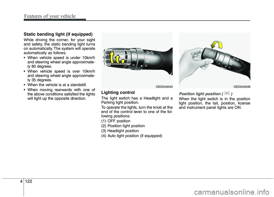 KIA CEED 2017 Owners Manual Features of your vehicle
122
4
Static bending light (if equipped)
While driving the corner, for your sight
and safety, the static bending light turns
on automatically. The system will operate
automa KIA CEED 2017 Owners Manual Features of your vehicle
122
4
Static bending light (if equipped)
While driving the corner, for your sight
and safety, the static bending light turns
on automatically. The system will operate
automa