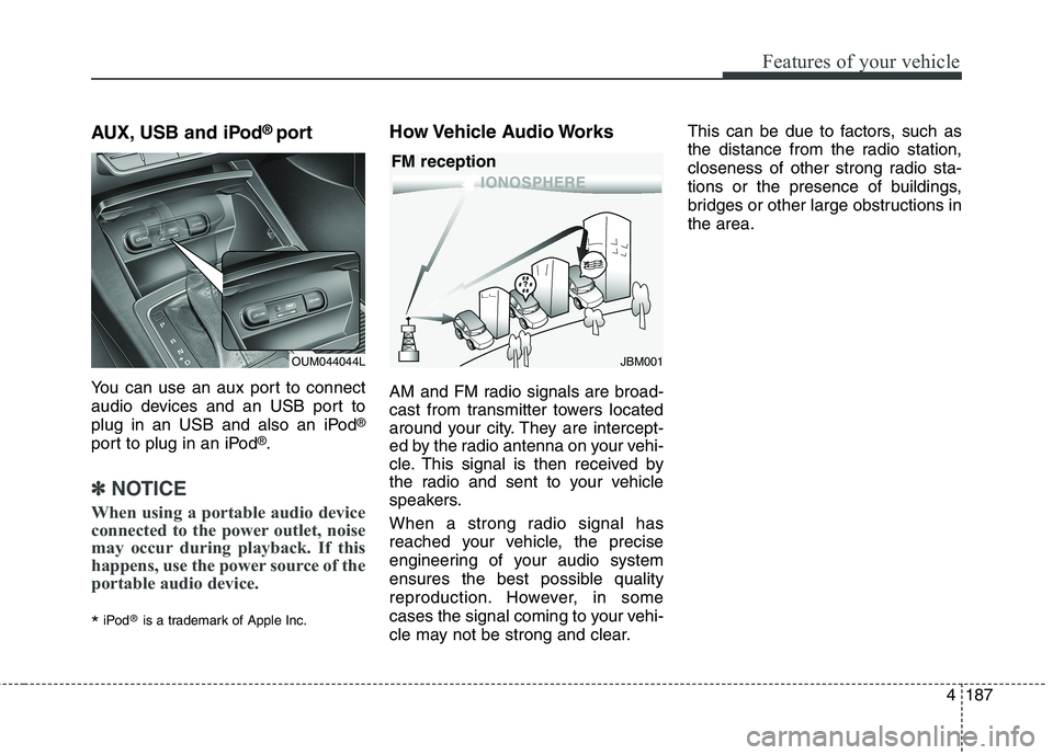 KIA CEED 2017 Owners Manual Features of your vehicle
4 187
AUX, USB and iPod
®
port
You can use an aux port to connect
audio devices and an USB port to
plug in an USB and also an iPod ®
port to plug in an iPod ®
.
✽✽ NOT KIA CEED 2017 Owners Manual Features of your vehicle
4 187
AUX, USB and iPod
®
port
You can use an aux port to connect
audio devices and an USB port to
plug in an USB and also an iPod ®
port to plug in an iPod ®
.
✽✽ NOT