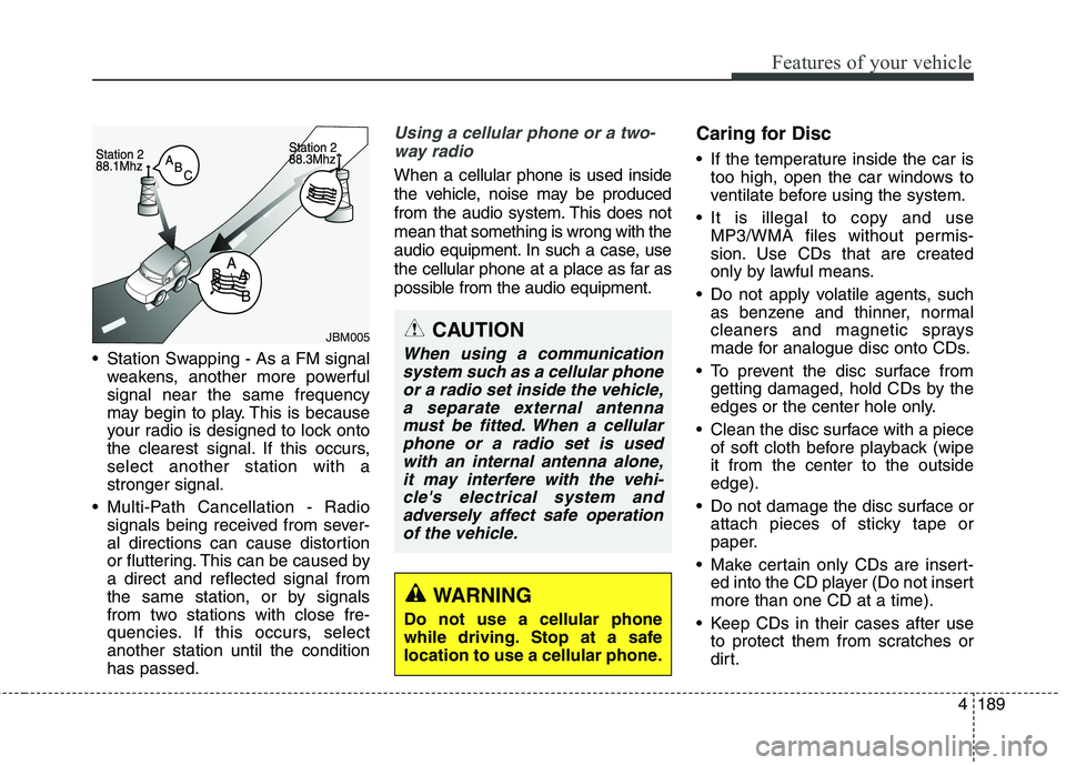 KIA CEED 2017 Owners Manual Features of your vehicle
4 189
Station Swapping - As a FM signal
weakens, another more powerful signal near the same frequency
may begin to play. This is because
your radio is designed to lock onto
t KIA CEED 2017 Owners Manual Features of your vehicle
4 189
Station Swapping - As a FM signal
weakens, another more powerful signal near the same frequency
may begin to play. This is because
your radio is designed to lock onto
t