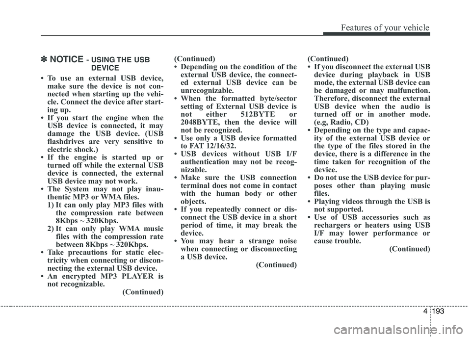KIA CEED 2017 Owners Manual Features of your vehicle
4 193
✽✽NOTICE - USING THE USB
DEVICE
To use an external USB device, make sure the device is not con-
nected when starting up the vehi-
cle. Connect the device after s KIA CEED 2017 Owners Manual Features of your vehicle
4 193
✽✽NOTICE - USING THE USB
DEVICE
To use an external USB device, make sure the device is not con-
nected when starting up the vehi-
cle. Connect the device after s